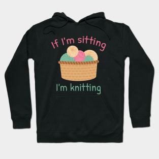 If I’m Sitting I’m Knitting Hoodie